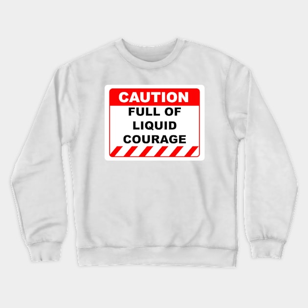 Funny Human Caution Label Full Of Liquid Courage Crewneck Sweatshirt by Color Me Happy 123